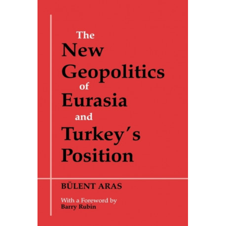 The New Geopolitics of Eurasia and Turkey's Position