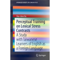 Perceptual Training on Lexical Stress Contrasts: A Study with Taiwanese Learners of English as a Foreign Language