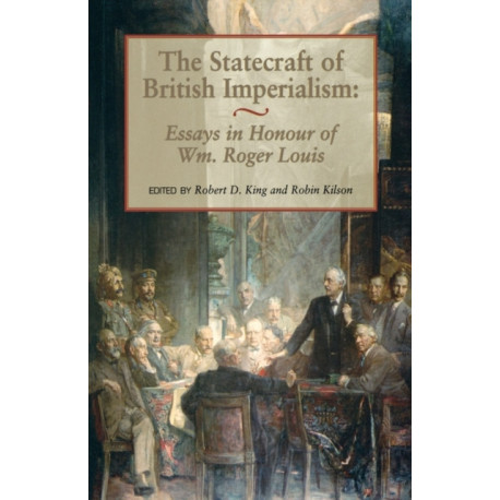 The Statecraft of British Imperialism: Essays in Honour of Wm Roger Louis