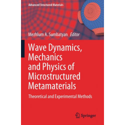 Wave Dynamics, Mechanics and Physics of Microstructured Metamaterials: Theoretical and Experimental Methods