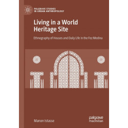 Living in a World Heritage Site: Ethnography of Houses and Daily Life in the Fez Medina