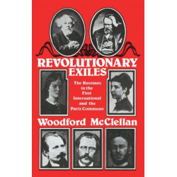 Revolutionary Exiles: The Russians in the First International and the Paris Commune