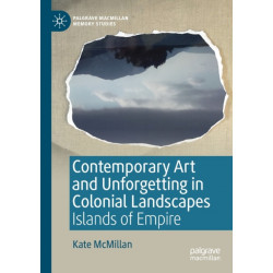Contemporary Art and Unforgetting in Colonial Landscapes: Islands of Empire