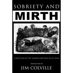 Sobriety & Mirth: A Selection of the Shorter Writings of al-Jahiz