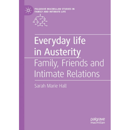 Everyday Life in Austerity: Family, Friends and Intimate Relations