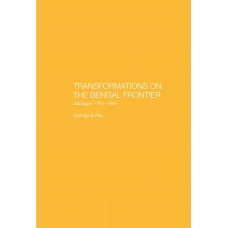Transformations on the Bengal Frontier: Jalpaiguri 1765-1948