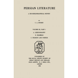 Persian Literature - A Biobibliographical Survey: A. Lexicography. B. Grammar. C. Prosody and Poetics. (Volume III Part 1)