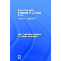 Local Agrarian Societies in Colonial India: Japanese Perspectives