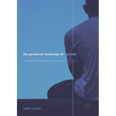 The Gendered Landscape of Suicide: Masculinities, Emotions, and Culture