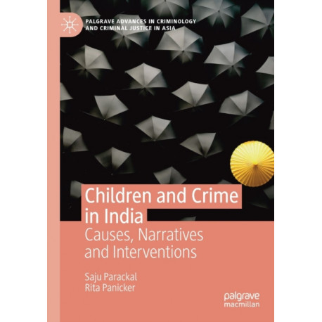 Children and Crime in India: Causes, Narratives and Interventions