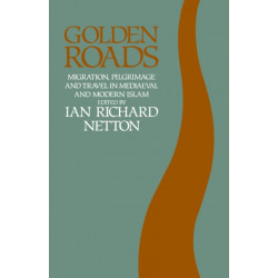 Golden Roads: Migration,pilgrimage: Migration, Pilgrimage and Travel in Medieval and Modern Islam