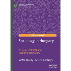 Sociology in Hungary: A Social, Political and Institutional History