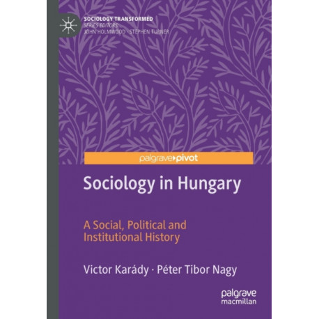 Sociology in Hungary: A Social, Political and Institutional History