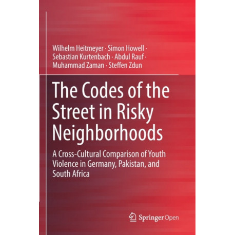 The Codes of the Street in Risky Neighborhoods: A Cross-Cultural Comparison of Youth Violence in Germany, Pakistan, and South Africa