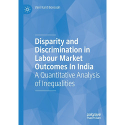 Disparity and Discrimination in Labour Market Outcomes in India: A Quantitative Analysis of Inequalities