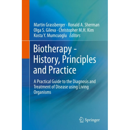 Biotherapy - History, Principles and Practice: A Practical Guide to the Diagnosis and Treatment of Disease using Living Organisms