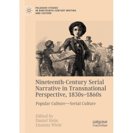 Nineteenth-Century Serial Narrative in Transnational Perspective, 1830s-1860s: Popular Culture—Serial Culture