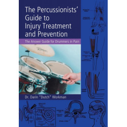The Percussionists' Guide to Injury Treatment and Prevention: The Answer Guide to Drummers in Pain