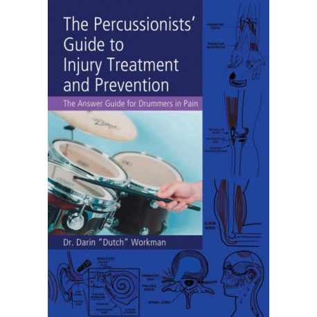 The Percussionists' Guide to Injury Treatment and Prevention: The Answer Guide to Drummers in Pain