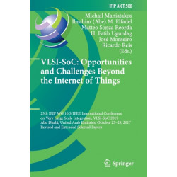 VLSI-SoC: Opportunities and Challenges Beyond the Internet of Things: 25th IFIP WG 10.5/IEEE International Conference on Very Large Scale Integration, VLSI-SoC 2017, Abu Dhabi, United Arab Emirates, October 23–25, 2017, Revised and Extended Selected Pap