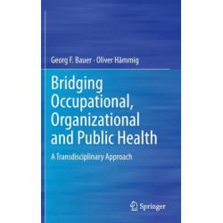 Bridging Occupational, Organizational and Public Health: A Transdisciplinary Approach