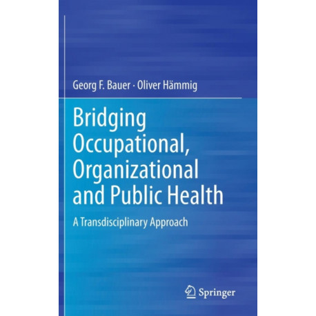 Bridging Occupational, Organizational and Public Health: A Transdisciplinary Approach