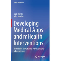 Developing Medical Apps and mHealth Interventions: A Guide for Researchers, Physicians and Informaticians