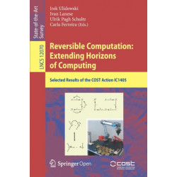 Reversible Computation: Extending Horizons of Computing: Selected Results of the COST Action IC1405