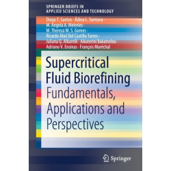 Supercritical Fluid Biorefining: Fundamentals, Applications and Perspectives