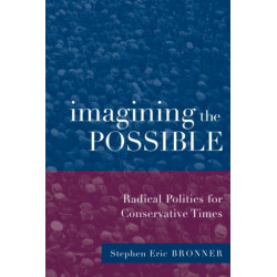 Imagining the Possible: Radical Politics for Conservative Times