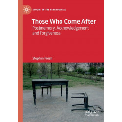 Those Who Come After: Postmemory, Acknowledgement and Forgiveness