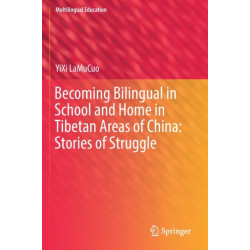 Becoming Bilingual in School and Home in Tibetan Areas of China: Stories of Struggle