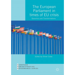 The European Parliament in Times of EU Crisis: Dynamics and Transformations