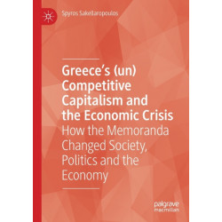 Greece’s (un) Competitive Capitalism and the Economic Crisis: How the Memoranda Changed Society, Politics and the Economy