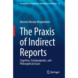 The Praxis of Indirect Reports: Cognitive, Sociopragmatic, and Philosophical Issues