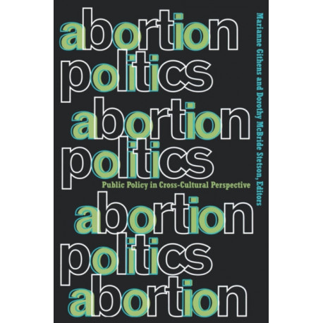 Abortion Politics: Public Policy in Cross-Cultural Perspective