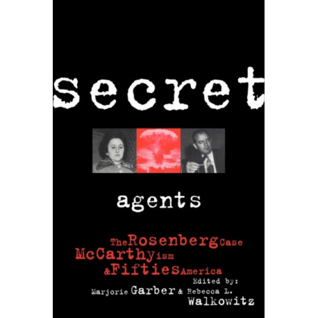 Secret Agents: The Rosenberg Case, McCarthyism and Fifties America