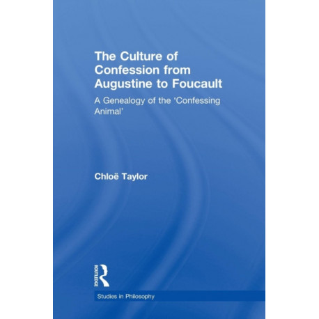 The Culture of Confession from Augustine to Foucault: A Genealogy of the 'Confessing Animal'