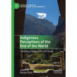 Indigenous Perceptions of the End of the World: Creating a Cosmopolitics of Change