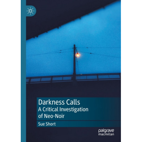Darkness Calls: A Critical Investigation of Neo-Noir