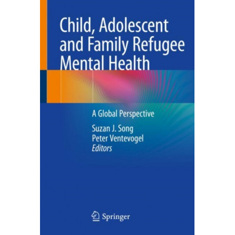 Child, Adolescent and Family Refugee Mental Health: A Global Perspective