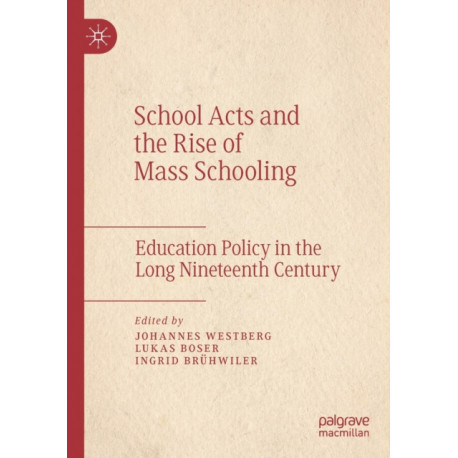 School Acts and the Rise of Mass Schooling: Education Policy in the Long Nineteenth Century