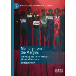 Memory from the Margins: Ethiopia’s Red Terror Martyrs Memorial Museum