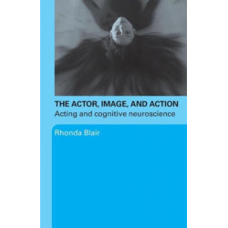 The Actor, Image, and Action: Acting and Cognitive Neuroscience
