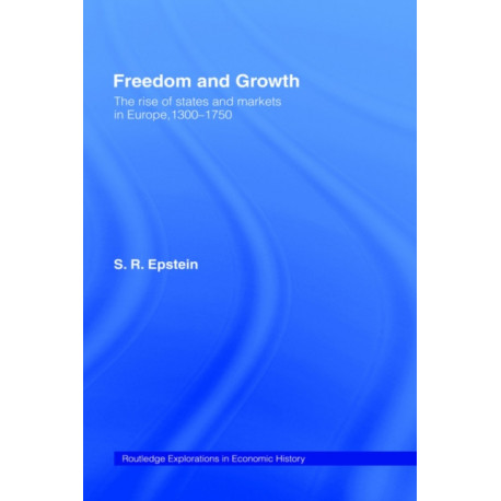 Freedom and Growth: The Rise of States and Markets in Europe, 1300-1750