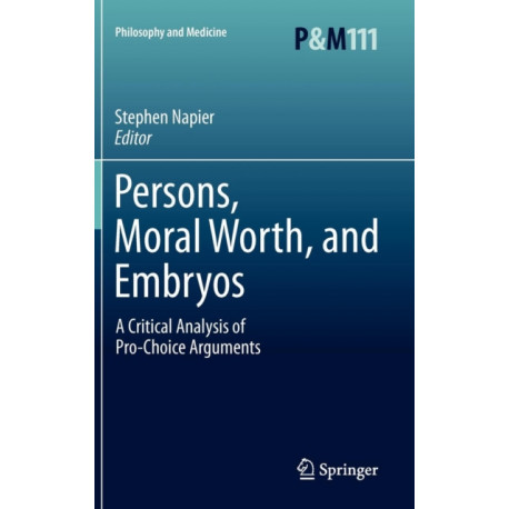 Persons, Moral Worth, and Embryos: A Critical Analysis of Pro-Choice Arguments