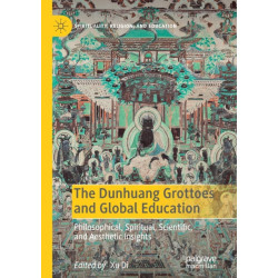 The Dunhuang Grottoes and Global Education: Philosophical, Spiritual, Scientific, and Aesthetic Insights