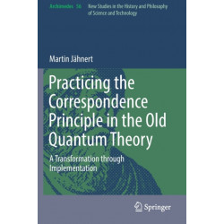 Practicing the Correspondence Principle in the Old Quantum Theory: A Transformation through Implementation