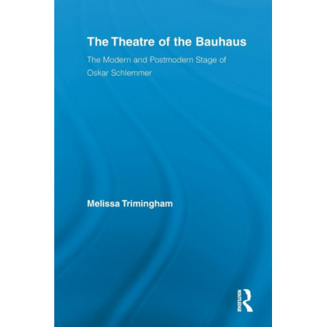 The Theatre of the Bauhaus: The Modern and Postmodern Stage of Oskar Schlemmer