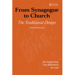 From Synagogue to Church: The Traditional Design: Its Beginning, its Definition, its End